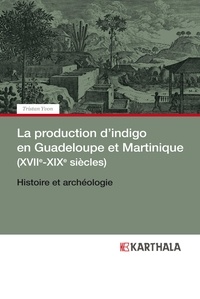 Tristan Yvon - La production d'indigo en Guadeloupe et Martinique (XVIIe-XIXe siècles) - Histoire et archéologie.