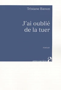 J'ai oublié de la tuer
