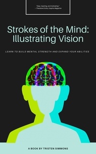  Tristen simmons - Strokes of The Mind : Illustrating version : Learn to build mental strength and expand your abilities - Mental health awareness.