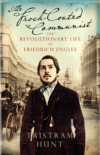 Tristram Hunt - The Frock-Coated Communist - The Revolutionary Life of Friedrich Engels.