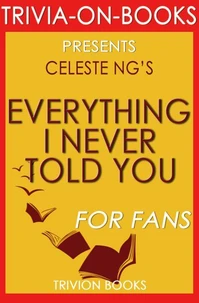 Everything I Never Told You: By Celeste Ng (Trivia-On-Books)
