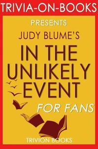 In the Unlikely Event: A Novel By Judy Blume (Trivia-On-Books)