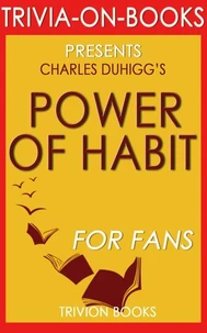 The Power of Habit: Why We Do What We Do in Life and Business by Charles Duhigg (Trivia-on-Books)