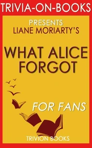 What Alice Forgot by Liane Moriarty (Trivia-On-Books)