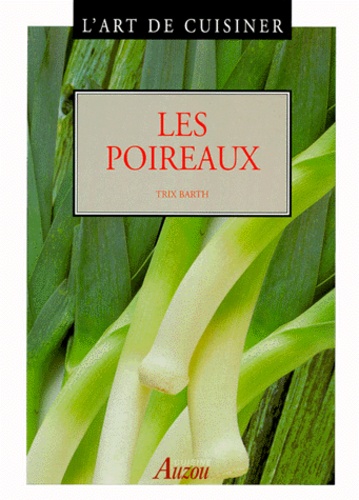 Trix Barth - L'art de cuisiner - Les poireaux.