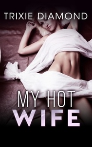  Trixie Diamond - My Hot Wife - Hot Wife Series, #1.