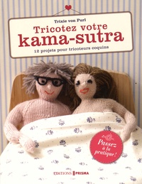 Trixie von Purl - Tricotez votre kama-sutra - 12 projets pour tricoteurs coquins.