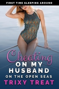  Trixy Treat - Cheating on My Husband on the Open Seas: First Time Sleeping Around - Risky First Time Cheating, #1.
