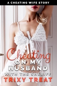  Trixy Treat - Cheating on My Husband with the Sheriff: A Cheating Wife Story - Risky First Time Cheating, #2.