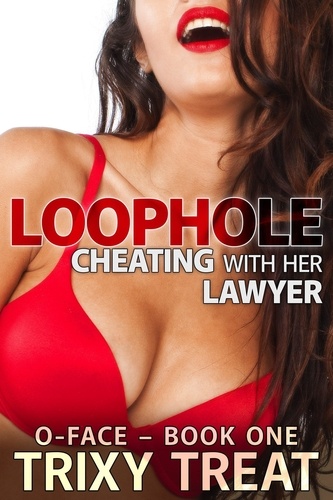  Trixy Treat - Loophole - Cheating With Her Lawyer - O-Face Series, #1.