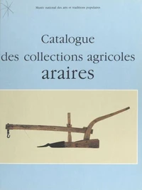 Catalogue des collections agricoles : araires et autres instruments aratoires attelés symétriques