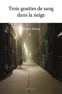 Bruno Massé - Trois gouttes de sang dans la neige.