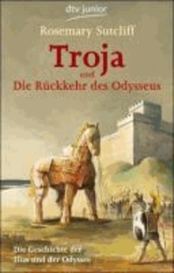 Troja und die Rückkehr des Odysseus - Die Geschichte der Ilias und der Odyssee.