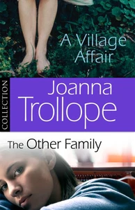 Joanna Trollope: The Other Family &amp; A Village Affair
