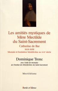 Les amitiés mystiques de Mère Mectilde du Saint-Sacrement (1614-1698)
