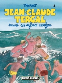  Tronchet - Jean-Claude Tergal Tome 4 : Jean-Claude Tergal raconte son enfance martyre.