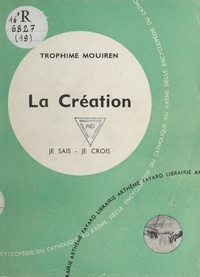 Trophime Mouiren - Les grandes vérités du salut (2) - La création.