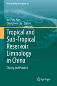 Bo-Ping Han - Tropical and Sub-Tropical Reservoir Limnology in China - Theory and practice.