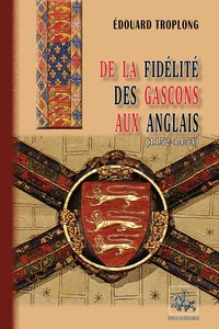 De la fidelité des Gascons aux Anglais (1152-1453)