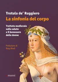 Trotula de' Ruggiero et Rosy Bindi - La sinfonia del corpo - Trattato medievale sulla salute e il benessere delle donne.