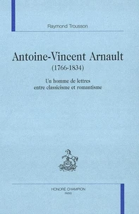 Antoine-Vincent Arnault (1766-1834) : un homme de lettre entre classicisme et romantisme