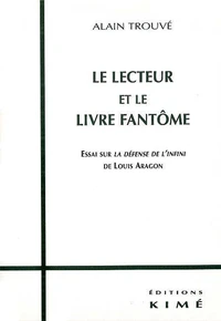 Le Lecteur Et Le Livre Fantome. Essai Sur La Defense De L'Infini De Louis Aragon