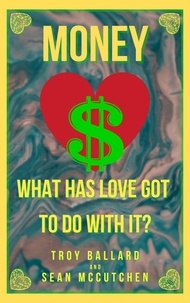  Troy Ballard et  Sean McCutchen - Money: What Has Love Got To Do With It?.