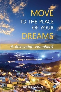  Troy Heerwagen - Move to the Place of Your Dreams: A Relocation Handbook.