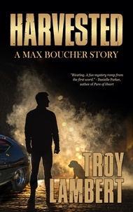  Troy Lambert - Harvested - Max Boucher Series, #1.
