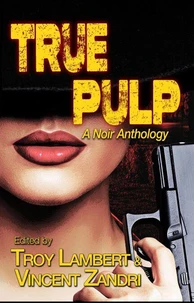 True Pulp: A Noir Anthology