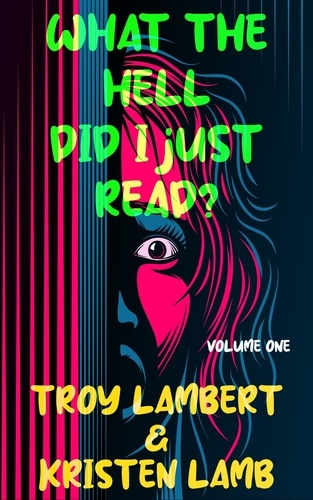  Troy Lambert et  Kristen Lamb - What the Hell Did I Just Read?.