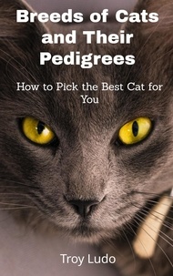  Troy Ludo - Breeds of Cats and Their Pedigrees: How to Pick the Best Cat for You.