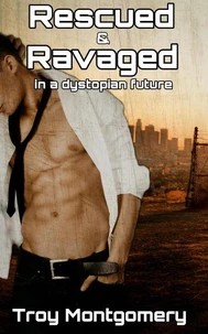 Rescued &amp; Ravaged In A Dystopian Future