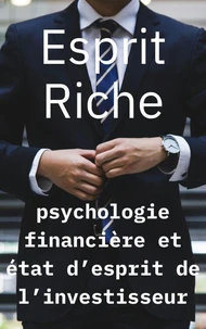 Esprit Riche : psychologie financière et état d’esprit de l’investisseur