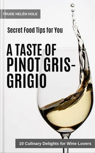 A Taste of Pinot Gris / Pinot Grigio - with Recipes