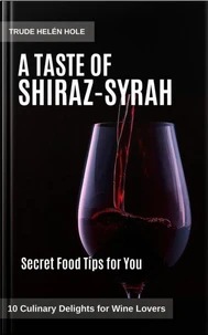 A Taste of Shiraz / Syrah - with Recipes