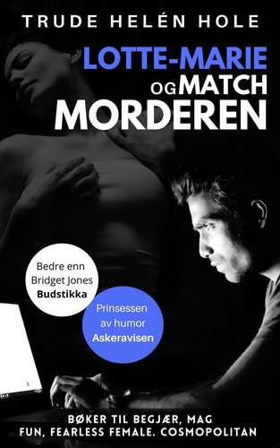  Trude Helén Hole - Lotte-Marie og Matchmorderen - En Lotte-Marie roman - Norges morsomste bøker.