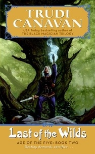 Trudi Canavan - Last of the Wilds: Age of the Five Trilogy Book 2.