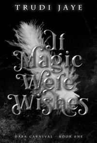  Trudi Jaye - If Magic Were Wishes - The Dark Carnival, #1.