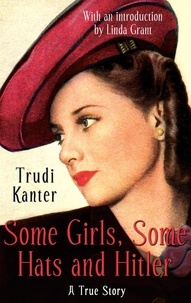 Trudi Kanter - Some Girls, Some Hats And Hitler - A True Story.