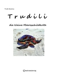 Trudi Severins - Trudili, die kleine Meeresschildkröte.