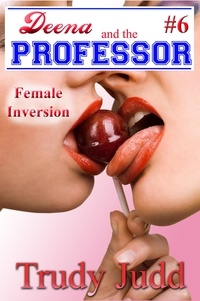  Trudy Judd - Female Inversion - Deena and the Professor, #6.
