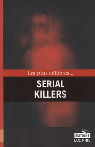 Les plus célèbres... Serial Killers