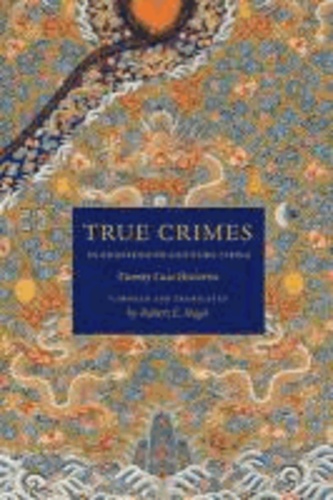 True Crimes in Eighteenth-Century China - Twenty Case Histories.