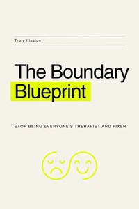 The Boundary Blueprint: Stop Being Everyone's Therapist and Fixer