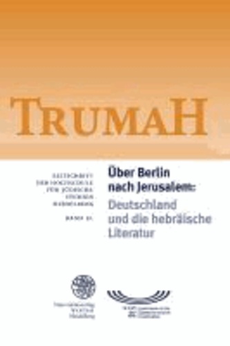 TrumaH 21. Von Berlin nach Jerusalem - Deutschland und die hebräische Literatur / Germany and Hebrew Literature.
