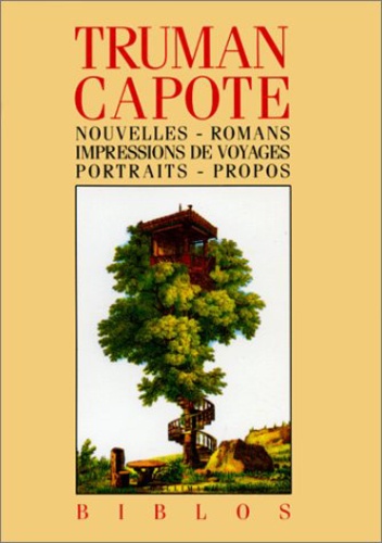 Truman Capote - Nouvelles ; Romans ; Impressions de voyage ; Portraits ; Propos.