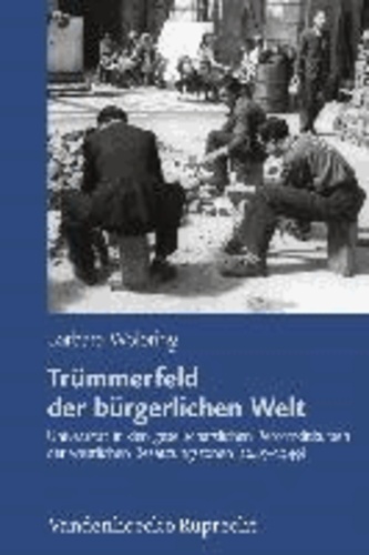 Trümmerfeld der bürgerlichen Welt - Universität in den gesellschaftlichen Reformdiskursen der westlichen Besatzungszonen (1945-1949).