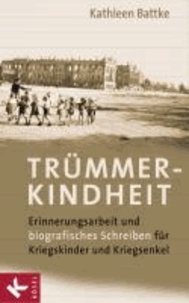 Trümmerkindheit - Erinnerungsarbeit und biografisches Schreiben für Kriegskinder und Kriegsenkel.