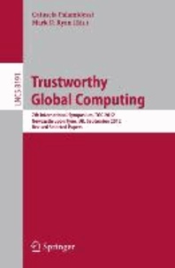 Trustworthy Global Computing - 7th International Symposium, TGC 2012, Newcastle upon Tyne, UK, September 7-8, 2012, Revised Selected Papers.